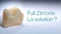 Prothèse en Full Zircone - La Solution ?